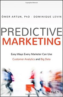 Predictive marketing : easy ways every marketer can use customer analytics and big data