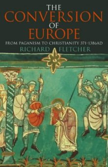 The Conversion of Europe: From Paganism to Christianity 371-1386 AD