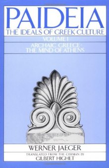 Paideia: The Ideals of Greek Culture - Vol I: Archaic Greece - The Mind of Athens