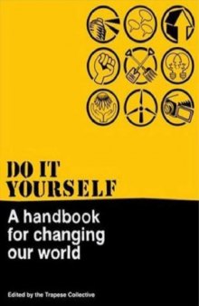 Do It Yourself  A Handbook for Changing Our World