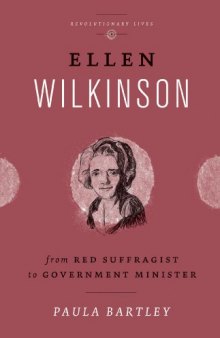 Ellen Wilkinson : from red suffragist to government minister