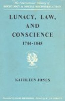 The Sociology of Mental Health: Lunacy, Law and Conscience, 1744-1845: The Social History of the Care of the Insane