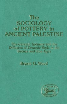 The Sociology of Pottery in Ancient Palestine: The Ceramic Industry and the Diffusion of Ceramic Style in the Bronze and Iron Ages