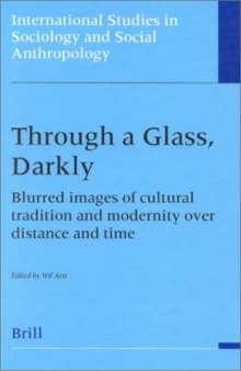 Through a Glass, Darkly: Blurred Images of Cultural Tradition and Modernity over Distance and Time (International Studies in Sociology and Social Anthropology)