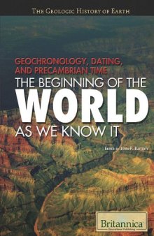 Geochronology, Dating, and Precambrian Time: The Beginning of the World As We Know It (The Geologic History of Earth)