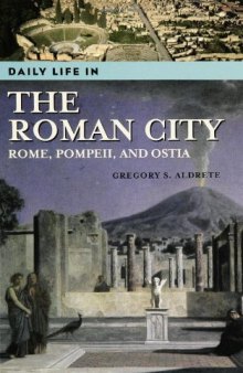 Daily Life in the Roman City: Rome, Pompeii, and Ostia (The Greenwood Press Daily Life Through History Series)