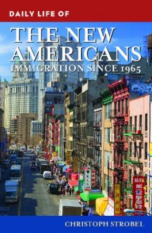 Daily Life of the New Americans: Immigration since 1965 (The Greenwood Press Daily Life Through History Series)