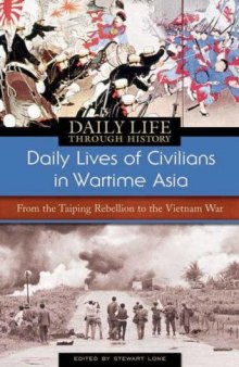 Daily Lives of Civilians in Wartime Asia: From the Taiping Rebellion to the Vietnam War (The Greenwood Press Daily Life Through History Series: Daily Lives of Civilians during Wartime)