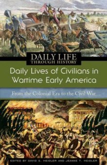 Daily Lives of Civilians in Wartime Early America: From the Colonial Era to the Civil War (The Greenwood Press Daily Life Through History Series: Daily Lives of Civilians during Wartime)