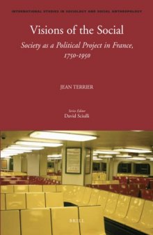 Visions of the Social: Society as a Political Project in France, 1750-1950 (International studies in sociology and social anthropology)  