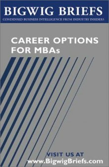 Career Options for MBAs - Real World Advice From Industry Veterans on Investment Banking, Consulting, Global 500 Companies, Entrepreneurship and Choosing the Right Career (Bigwig Briefs)