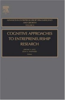 Cognitive Approaches to Entreprenuership Research, Volume 6 (Advances in Entrepreneurship, Firm Emergence and Growth) (Advances in Entrepreneurship, Firm Emergence and Growth)