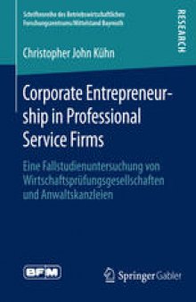 Corporate Entrepreneurship in Professional Service Firms: Eine Fallstudienuntersuchung von Wirtschaftsprüfungsgesellschaften und Anwaltskanzleien