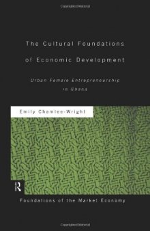 Cultural Foundations of Economic Development: Urban Female Entrepreneurship in Ghana (Foundations of the Market Economy)