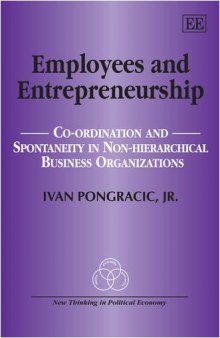 Employees and Entrepreneurship: Co-Ordination and Spontaneity in Non-Hierarchial Business Organizations (New Thinking in Political Economy)  