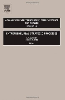 Entrepreneurial Strategic Processes (Advances in Entrepreneurship, Firm Emergence and Growth)