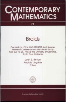 Braids,  Proceedings of the AMS-IMS-SIAM Joint Summer   Research Conference on Artin's Braid Groupheld July 13-26, 1986 at the University of California,  Santa Cruz, California