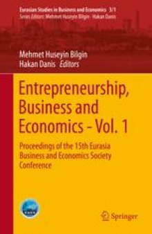 Entrepreneurship, Business and Economics - Vol. 1: Proceedings of the 15th Eurasia Business and Economics Society Conference 