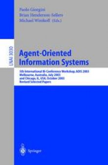 Agent-Oriented Information Systems: 5th International Bi-Conference Workshop, AOIS 2003, Melbourne, Australia, July 14, 2003 and Chicago, IL, USA, October 13, 2003, Revised Selected Papers