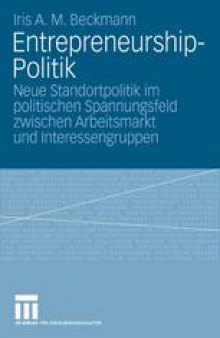 Entrepreneurship-Politik: Neue Standortpolitik im politischen Spannungsfeld zwischen Arbeitsmarkt und Interessengruppen