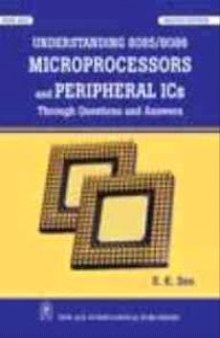 Understanding 8085 8086 Microprocessor and Peripheral ICs: (Through Question & Answer)