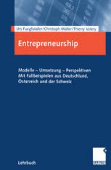 Entrepreneurship: Modelle — Umsetzung — Perspektiven Mit Fallbeispielen aus Deutschland, Österreich und der Schweiz