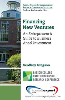 Financing new ventures : an entrepreneur's guide to business angel investment