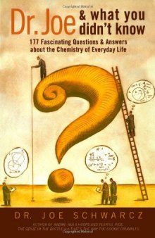 Dr. Joe & What You Didn't Know: 177 Fascinating Questions About the Chemistry of Everyday Life  
