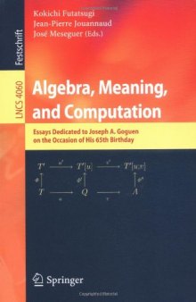 Algebra, Meaning, and Computation: Essays dedicated to Joseph A. Goguen on the Occasion of His 65th Birthday