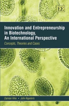 Innovation And Entrepreneurship in Biotechnology, An International Perspective: Concepts, Theories and Cases