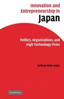 Innovation and Entrepreneurship in Japan: Politics, Organizations, and High Technology Firms