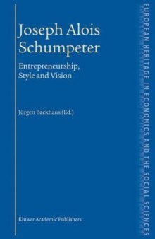Joseph Alois Schumpeter: Entrepreneurship, Style and Vision (The European Heritage in Economics and the Social Sciences)