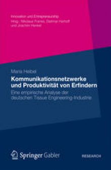 Kommunikationsnetzwerke und Produktivität von Erfindern: Eine empirische Analyse der deutschen Tissue Engineering-Industrie