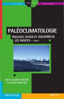 Paléoclimatologie : Tome 1, Trouver, dater et interpréter les indices