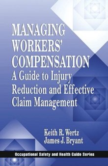 Managing Workers' Compensation: A Guide to Injury Reduction and Effective Claim Management (Occupational Safety and Health Guide Series)