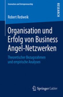 Organisation und Erfolg von Business Angel-Netzwerken: Theoretischer Bezugsrahmen und empirische Analysen