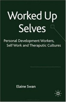 Worked Up Selves: Personal Development Workers, Self Work and Therapeutic Cultures