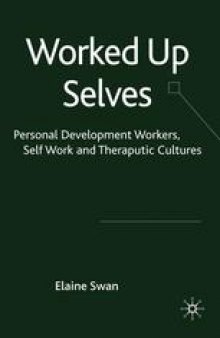 Worked Up Selves: Personal Development Workers, Self-Work and Therapeutic Cultures