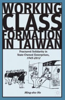 Working Class Formation in Taiwan: Fractured Solidarity in State-Owned Enterprises, 1945–2012