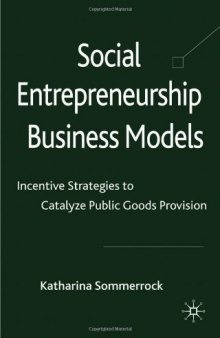 Social Entrepreneurship Business Models: Incentive Strategies to Catalyze Public Goods Provision  