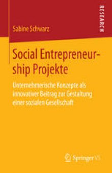 Social Entrepreneurship Projekte: Unternehmerische Konzepte als innovativer Beitrag zur Gestaltung einer sozialen Gesellschaft