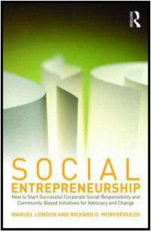Social Entrepreneurship: How to Start Successful Corporate Social Responsibility and Community-Based Initiatives for Advocacy and Change  