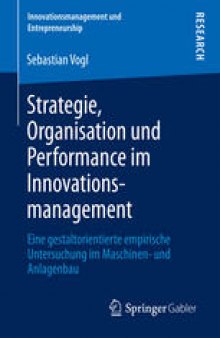 Strategie, Organisation und Performance im Innovationsmanagement: Eine gestaltorientierte empirische Untersuchung im Maschinen- und Anlagenbau