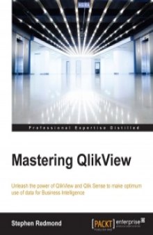 Mastering QlikView: Let QlikView help you uncover game-changing BI data insights with this advanced QlikView guide, designed for a world that demands better Business Intelligence
