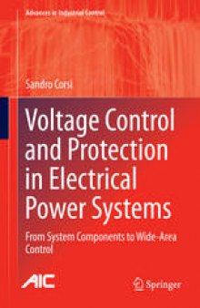 Voltage Control and Protection in Electrical Power Systems: From System Components to Wide-Area Control