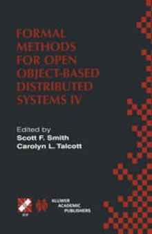 Formal Methods for Open Object-Based Distributed Systems IV: IFIP TC6/WG6.1. Fourth International Conference on Formal Methods for Open Object-Based Distributed Systems (FMOODS 2000) September 6–8, 2000, Stanford, California, USA