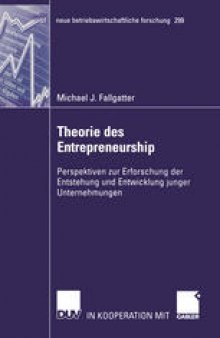 Theorie des Entrepreneurship: Perspektiven zur Erforschung der Entstehung und Entwicklung junger Unternehmungen