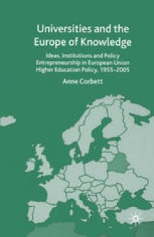 Universities and the Europe of Knowledge: Ideas, Institutions and Policy Entrepreneurship in European Union Higher Education Policy, 1955–2005