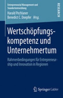 Wertschöpfungskompetenz und Unternehmertum: Rahmenbedingungen für Entrepreneurship und Innovation in Regionen