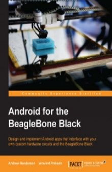 Android for the BeagleBone Black: Design and implement Android apps that interface with your own custom hardware circuits and the BeagleBone Black